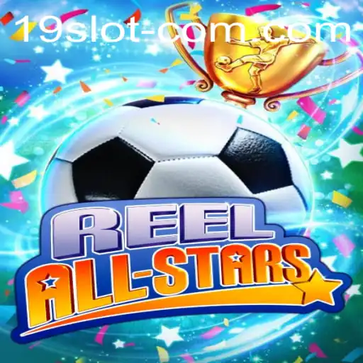 Experience the Thrills of ReelAllStars: The Exciting 19 SLOT Game